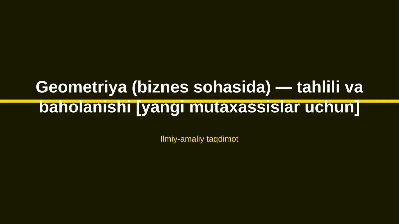 Geometriya (biznes sohasida) — tahlili va baholanishi [yangi mutaxassislar uchun]