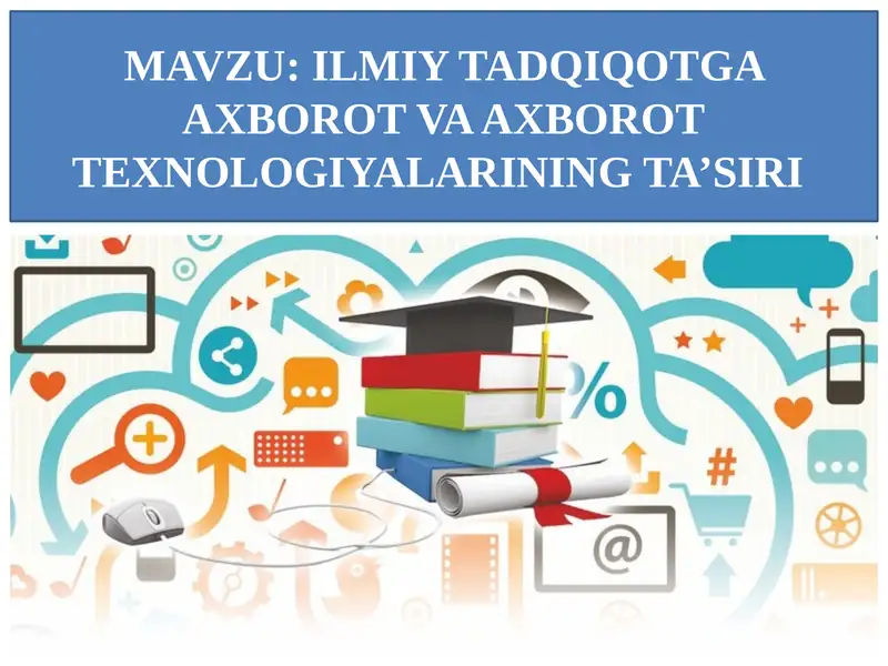 ILMIY TADQIQOTGA AXBOROT VA AXBOROTTEXNOLOGIYALARINING TA’SIRI