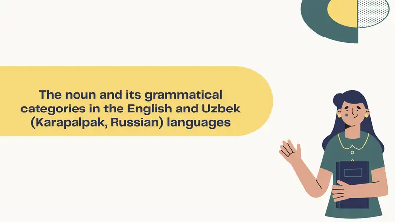 The noun and its grammatical categories in the English and Uzbek (Karapalpak, Russian) languages
