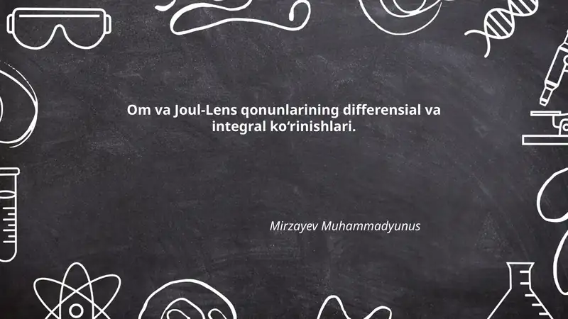Om va Joul-Lens qonunlarining differensial va integral ko‘rinishlari
