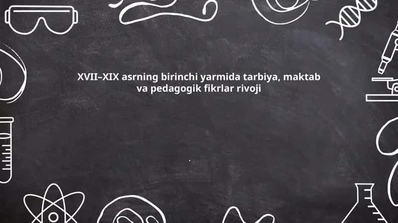 XVII–XIX asrning birinchi yarmida tarbiya, maktab va pedagogik fikrlar rivoji