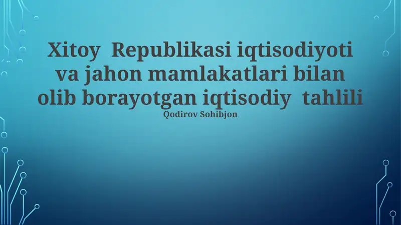 Xitoy Republikasi iqtisodiyoti va jahon mamlakatlari bilan olib borayotgan iqtisodiy tahlili