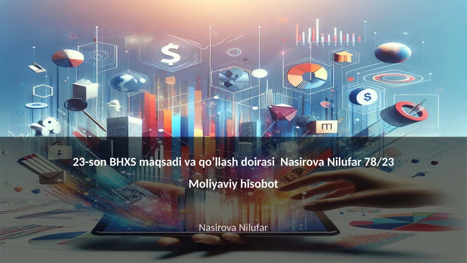 23-son BHXS maqsadi va qo’llash doirasi Nasirova Nilufar 78/23 Moliyaviy hisobot