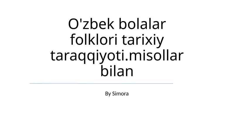 O'zbek bolalar folklori tarixiy taraqqiyoti.misollar bilan