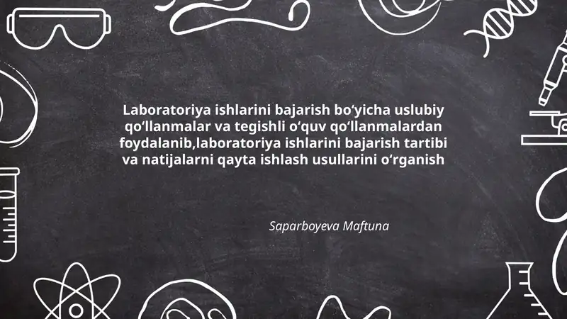 Laboratoriya ishlarini bajarish boʻyicha uslubiy qoʻllanmalar va tegishli oʻquv qoʻllanmalardan foydalanib,laboratoriya ishlarini bajarish tartibi va natijalarni qayta ishlash usullarini oʻrganish