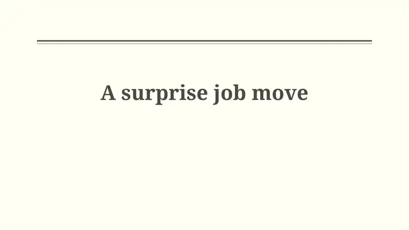 A surprise job move