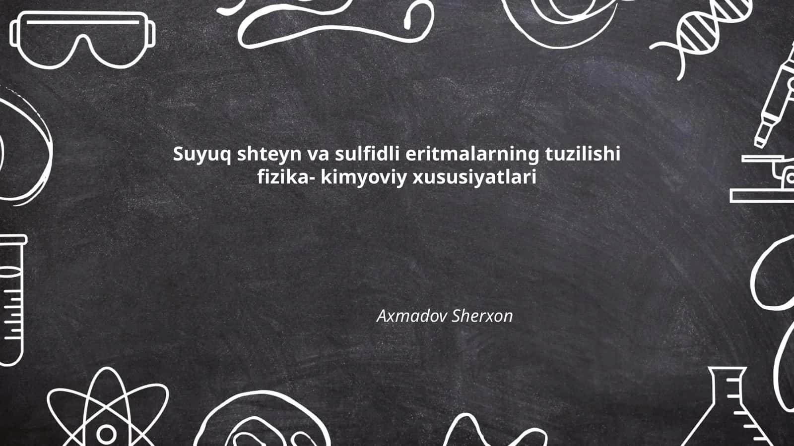 Suyuq shteyn va sulfidli eritmalarning tuzilishi fizika-kimyoviy xususiyatlari