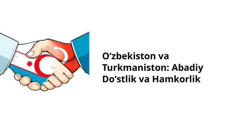 Oʻzbekiston va Turkmaniston: Abadiy Doʻstlik va Hamkorlik