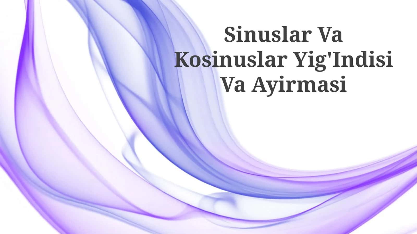 Sinuslar Va Kosinuslar Yig'Indisi Va Ayirmasi