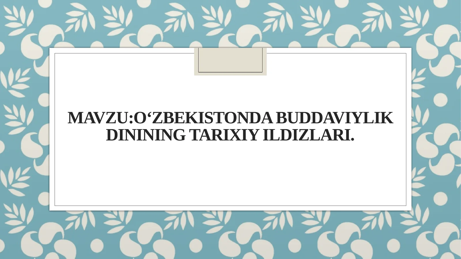 MavzuO‘zbekistonda buddaviylik dinining tarixiy ildizlari.