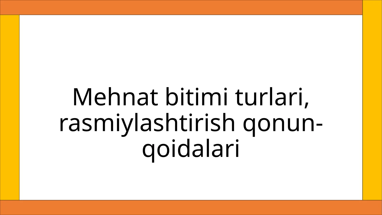 Mehnat bitimi turlari, rasmiylashtirish qonun-qoidalari
