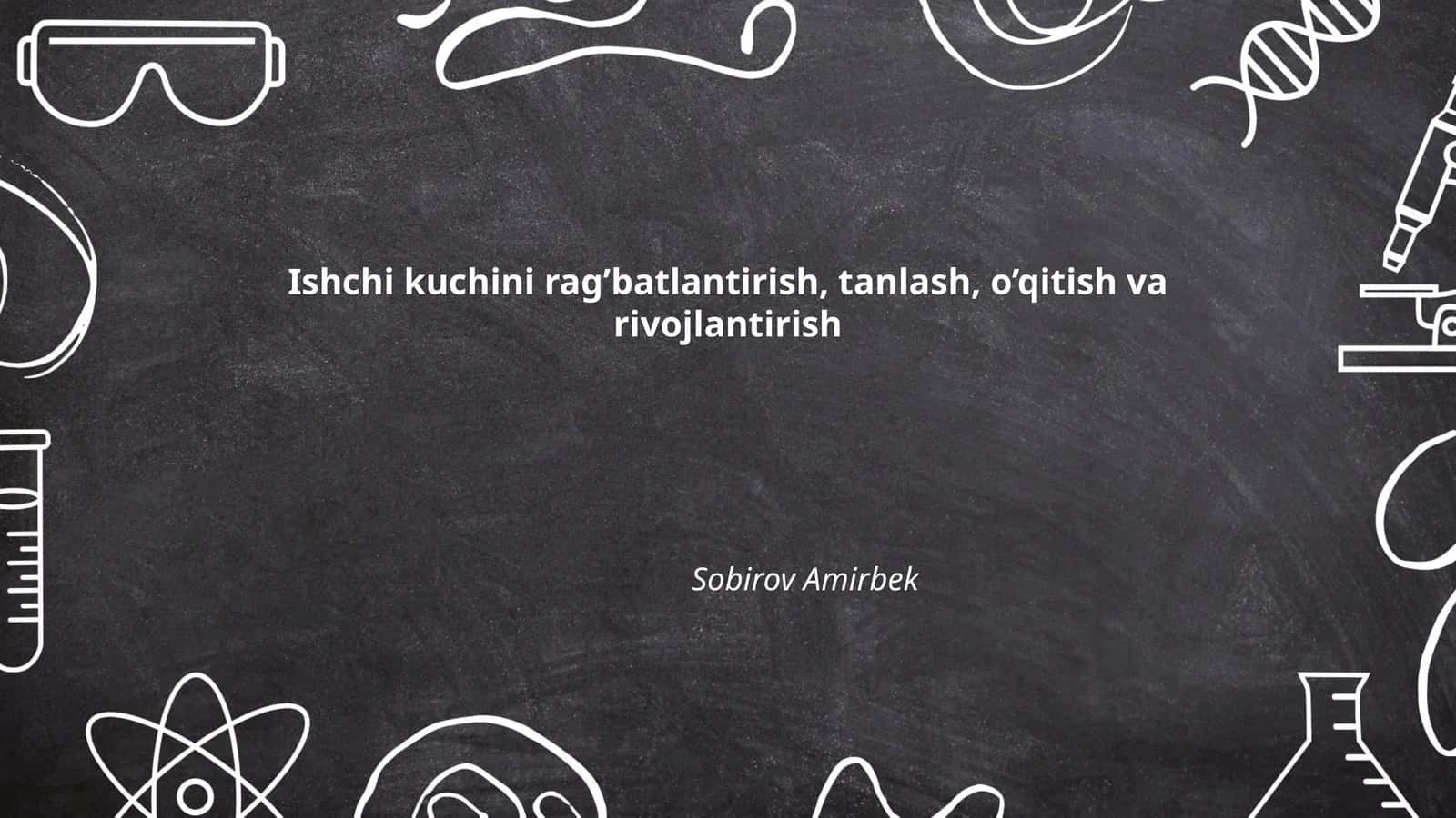 Ishchi kuchini rag’batlantirish, tanlash, o’qitish va rivojlantirish