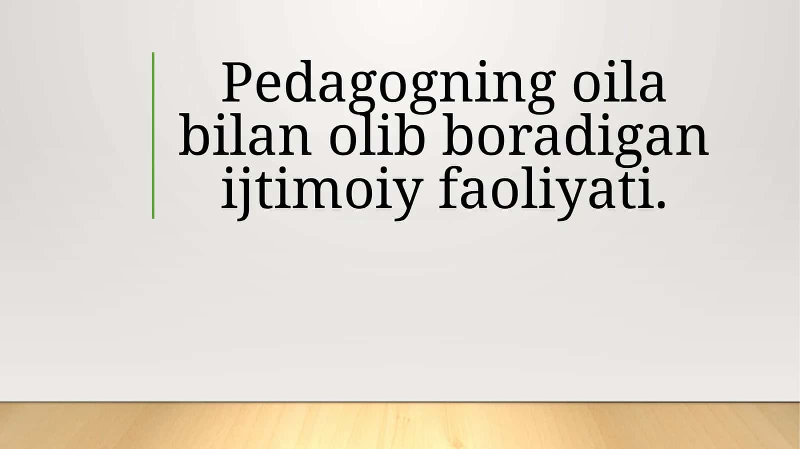 Pedagogning oila bilan olib boradigan ijtimoiy faoliyati