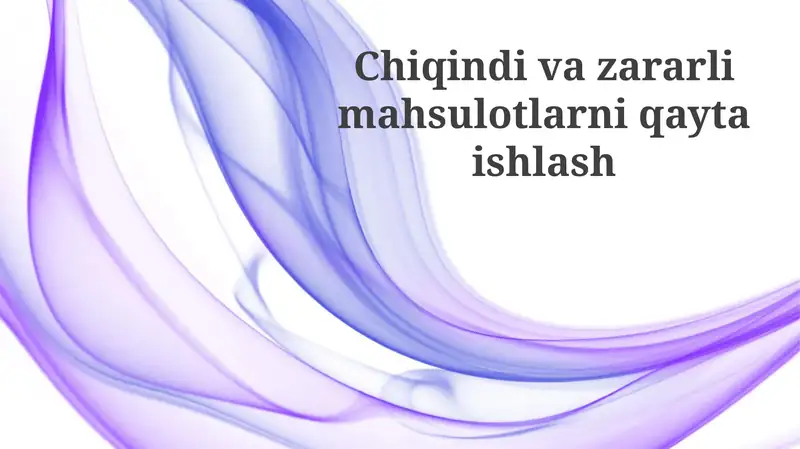 Chiqindilarni qayta ishlash va zararli mahsulotlar