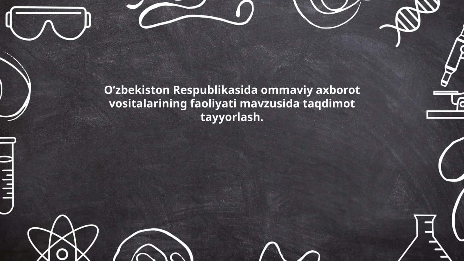 O’zbekiston Respublikasida ommaviy axborot vositalarining faoliyati mavzusida taqdimot tayyorlash