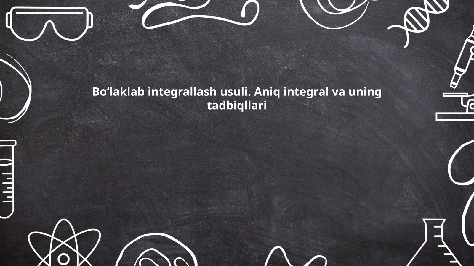Boʻlaklab integrallash usuli. Aniq integral va uning tadbiqllari