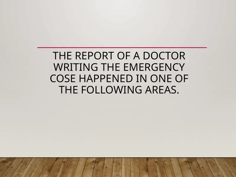 The report of a doctor writing the emergency cose happened in one of the following areas.