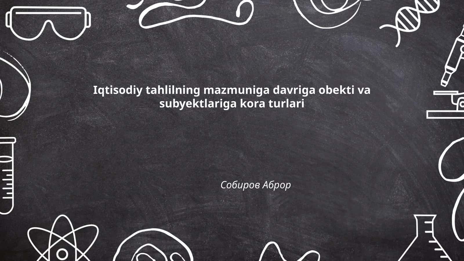 Iqtisodiy tahlilning mazmuniga davriga obekti va subyektlariga kora turlari