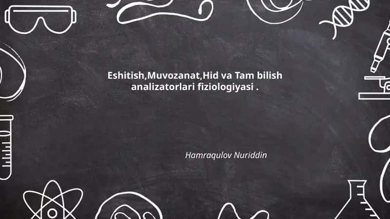 Eshitish,Muvozanat,Hid va Tam bilish analizatorlari fiziologiyasi