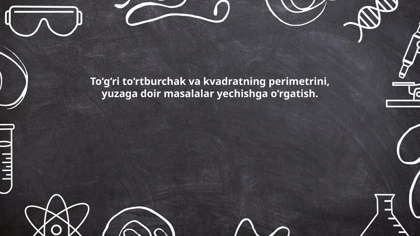 To‘g‘ri to‘rtburchak va kvadratning perimetrini, yuzaga doir masalalar yechishga o‘rgatish