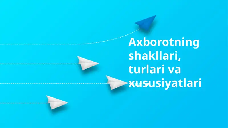 Axborotning shakllari, turlari va xususiyatlari