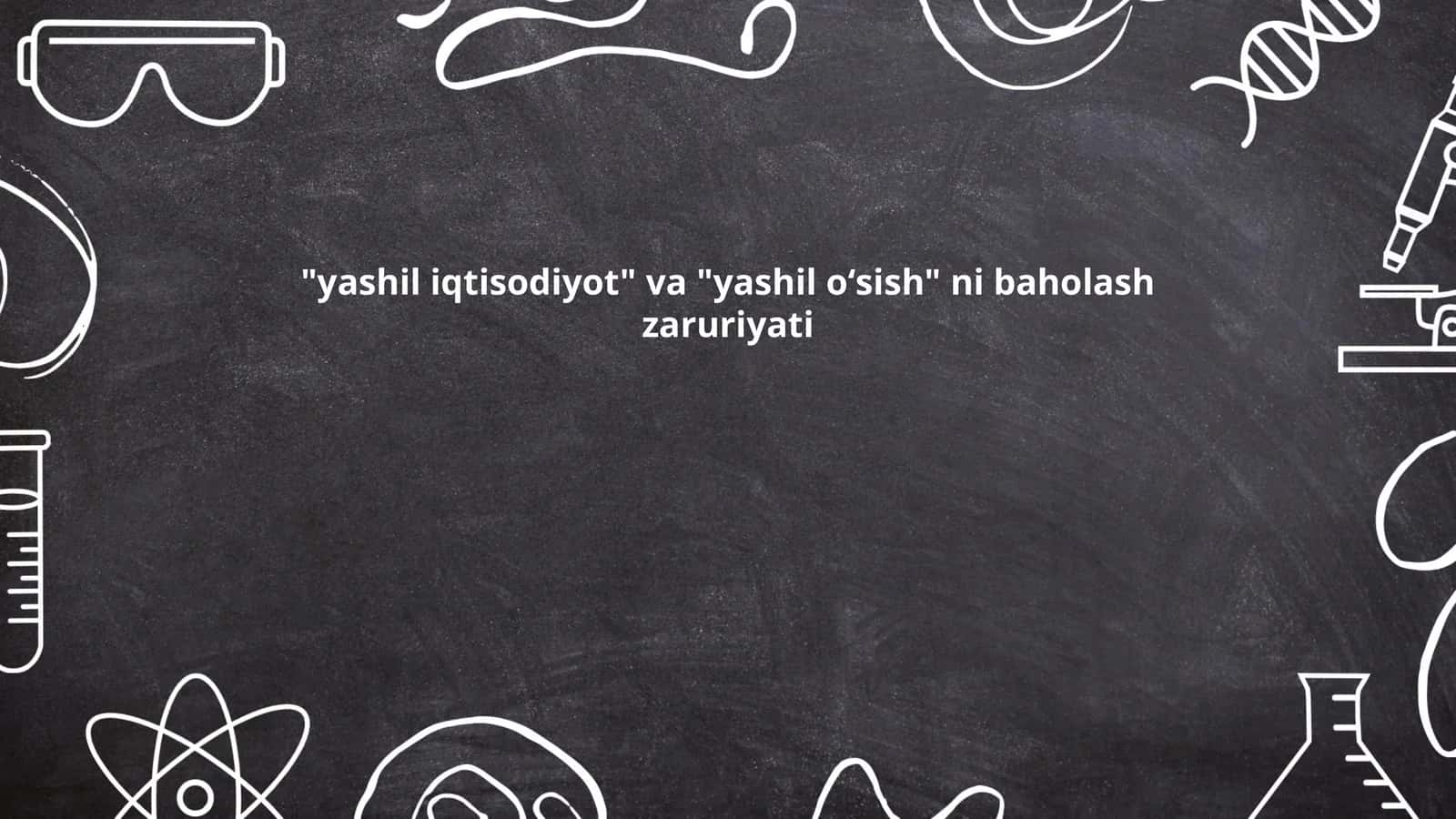 "yashil iqtisodiyot" va "yashil oʻsish" ni baholash zaruriyati