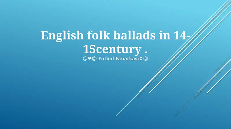 Yangi-19chi asrda ingliz xalq balladalar (English folk ballads in the 19th century)