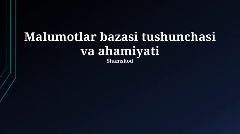 Ma'lumotlar bazasi tushunchasi va ahamiyati