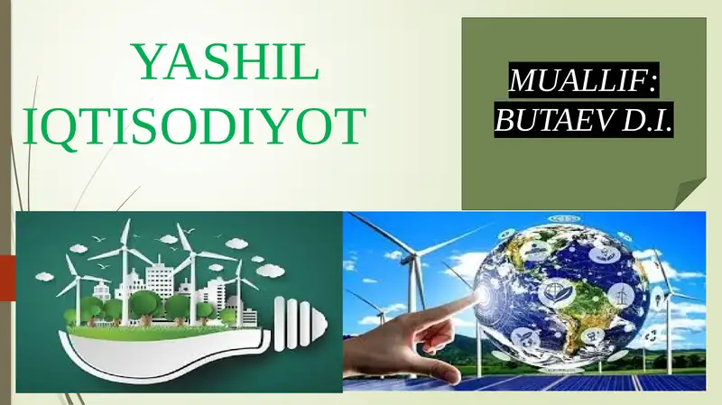 Yashil iqtisodiyot”ga o‘tishning zaruriyati, tamoyillari va dastaklari.