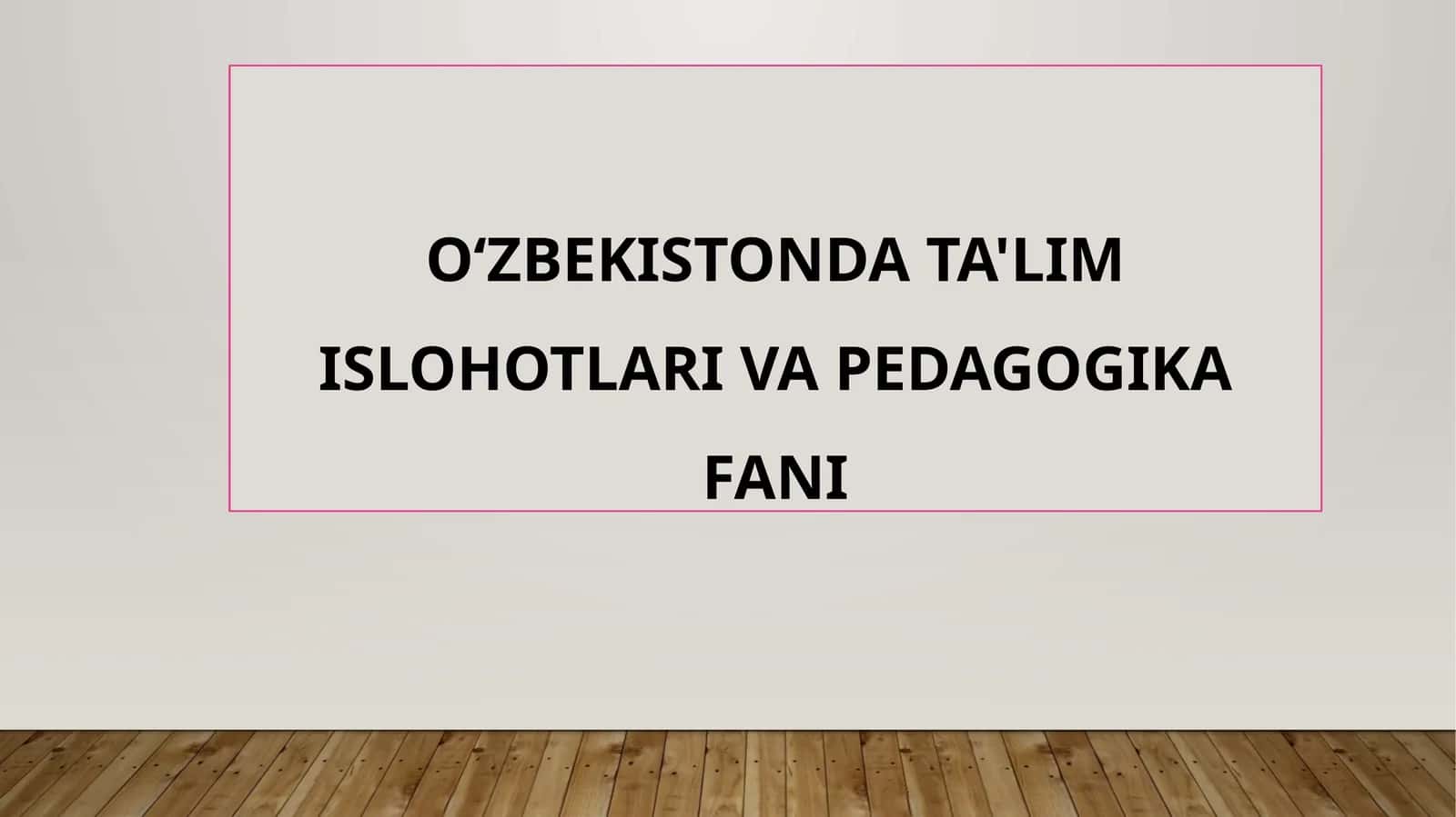 O‘ZBEKISTONDA TA'LIM ISLOHOTLARI VA PEDAGOGIKA FANI