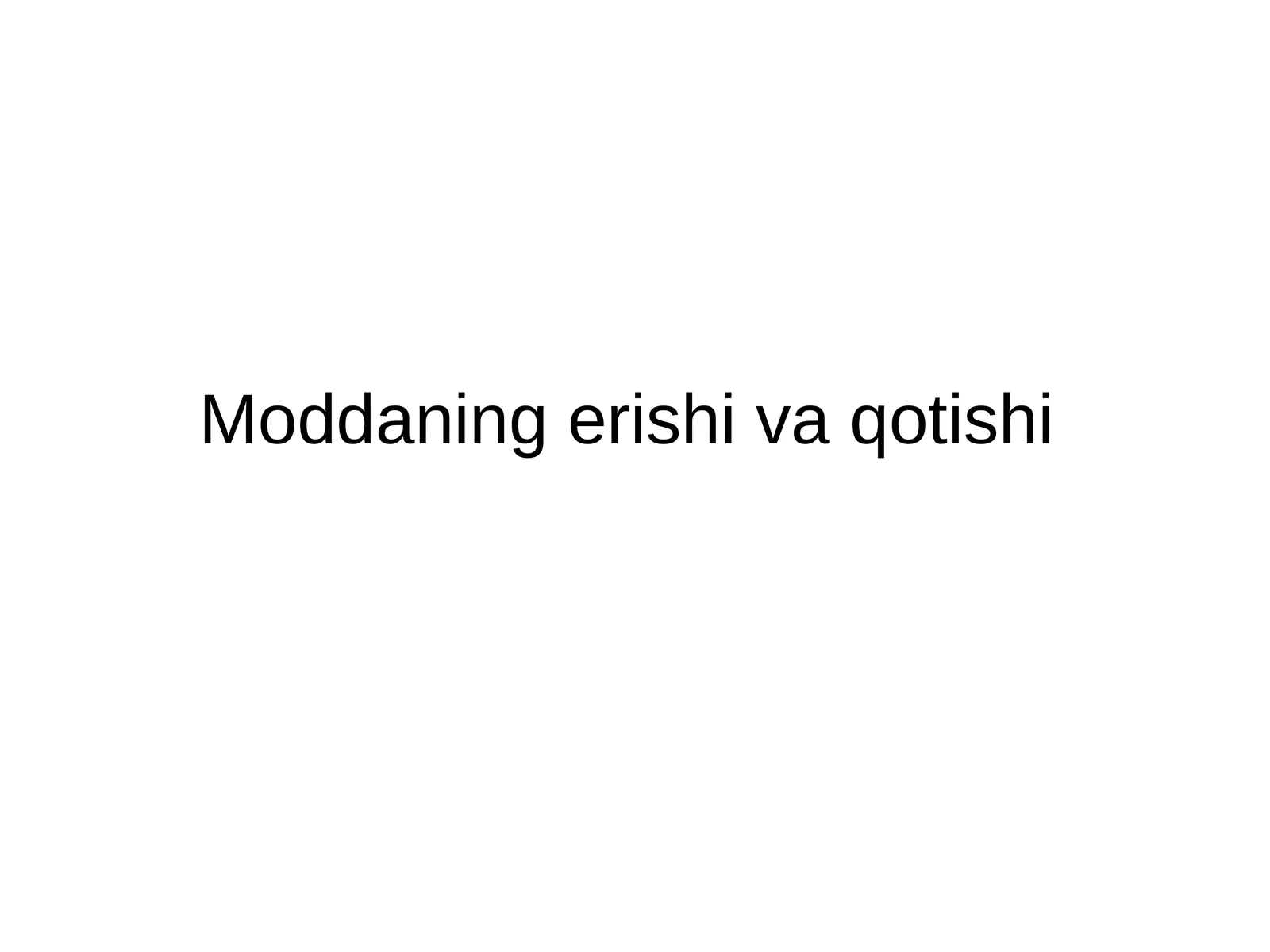 Moddaning erishi va qotishi