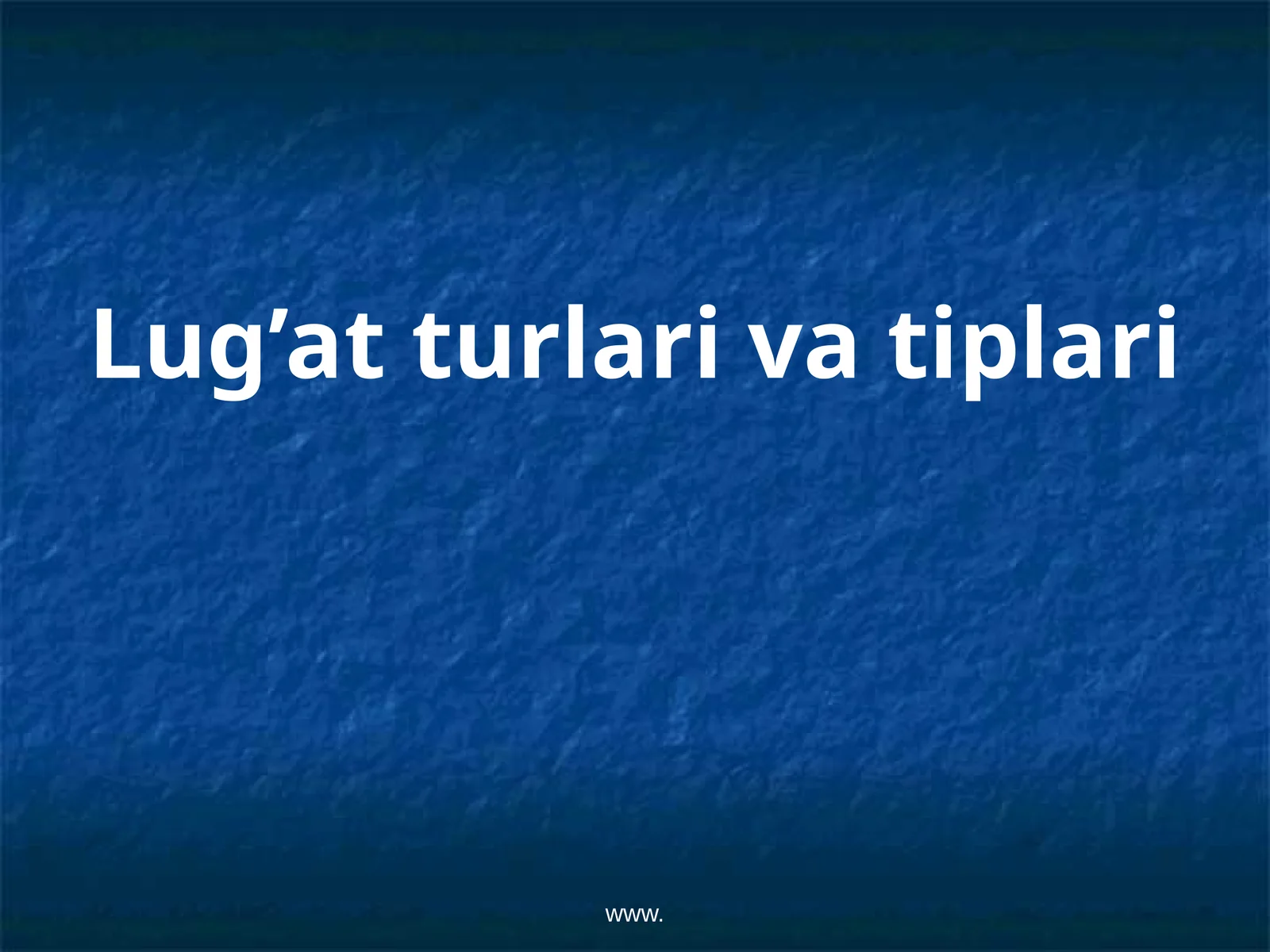 Lug’at turlari va tiplari