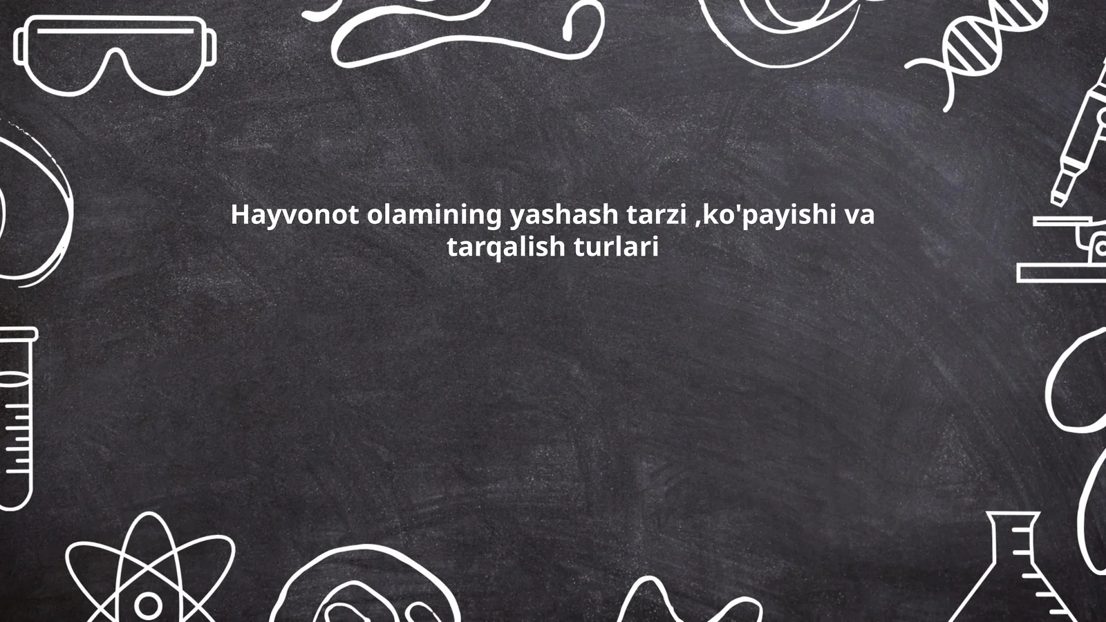 Hayvonot olamining yashash tarzi,ko'payishi va tarqalish turlari