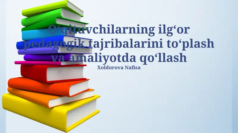 Oʻqituvchilarning ilgʻor pedagogik tajribalarini toʻplash va amaliyotda qoʻllash