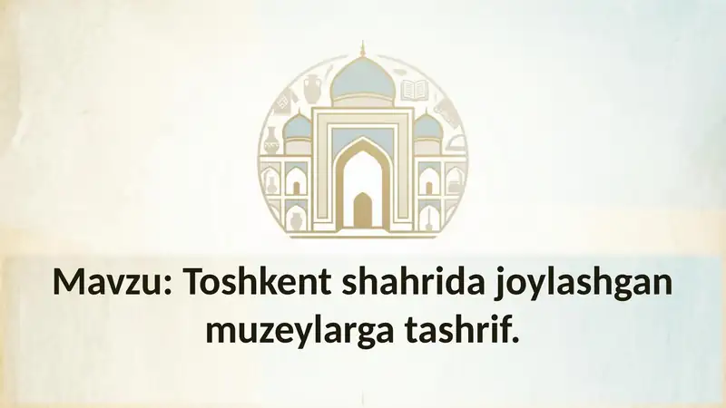 Toshkent shahrida joylashgan muzeylarga tashrif