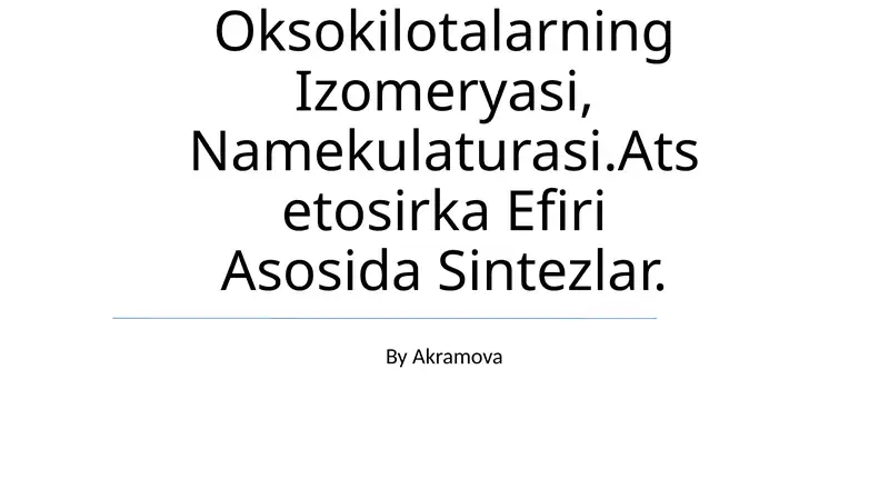Oksokilotalarning Izomeryasi, Namekulaturasi.Atsetosirka Efiri Asosida Sintezlar