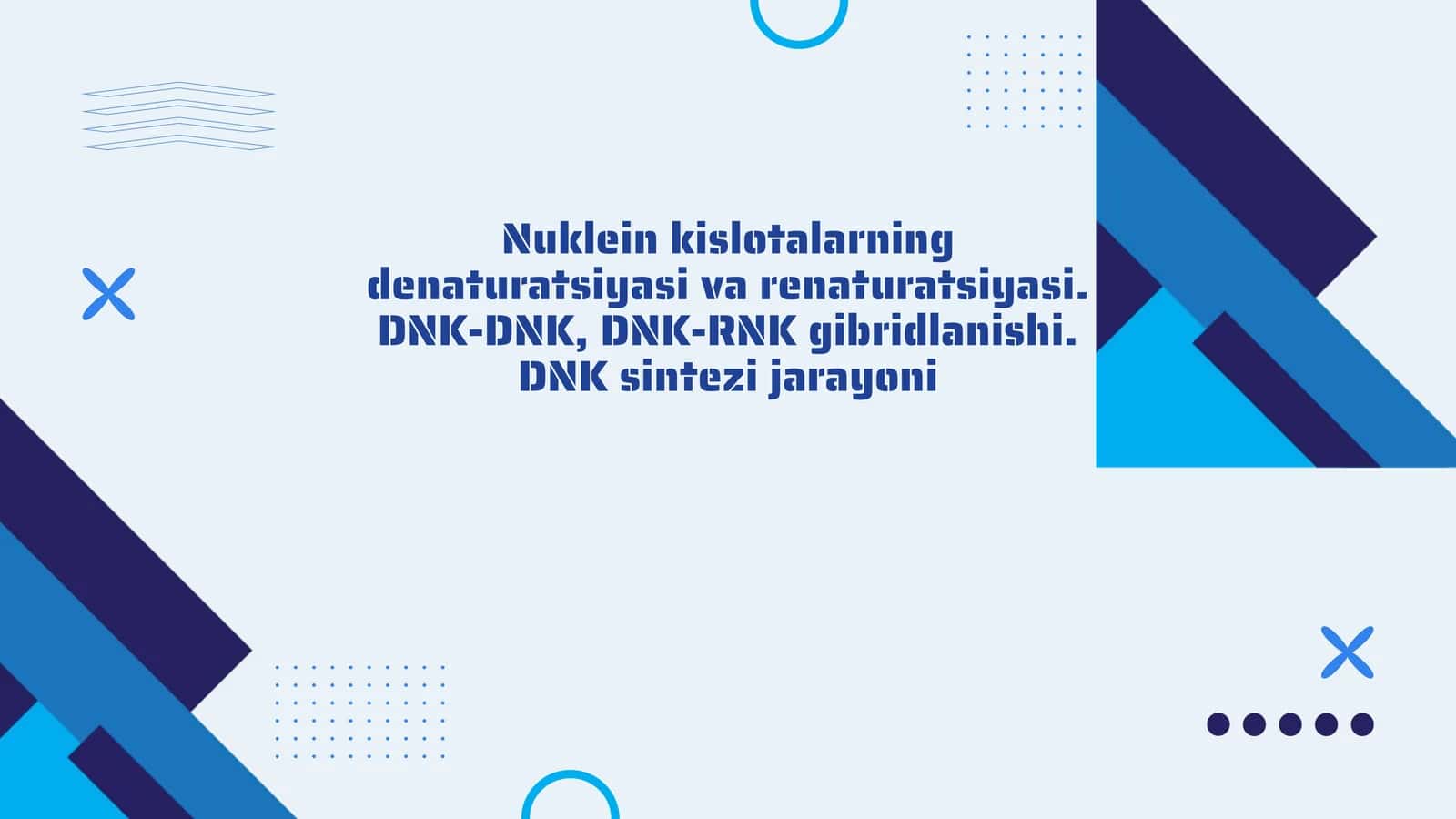 Nuklein kislotalarning denaturatsiyasi va renaturatsiyasi. DNK-DNK, DNK-RNK gibridlanishi. DNK sintezi jarayoni