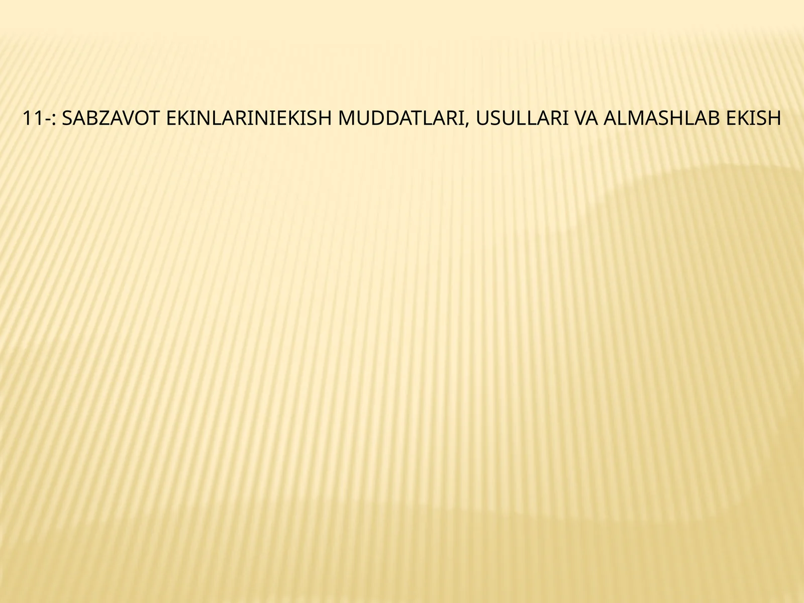 Sabzavot ekinlariniekish muddatlari, usullari va almashlab ekish