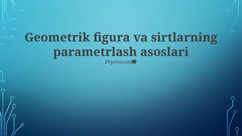 Geometrik figura va sirtlarning parametrlash asoslari
