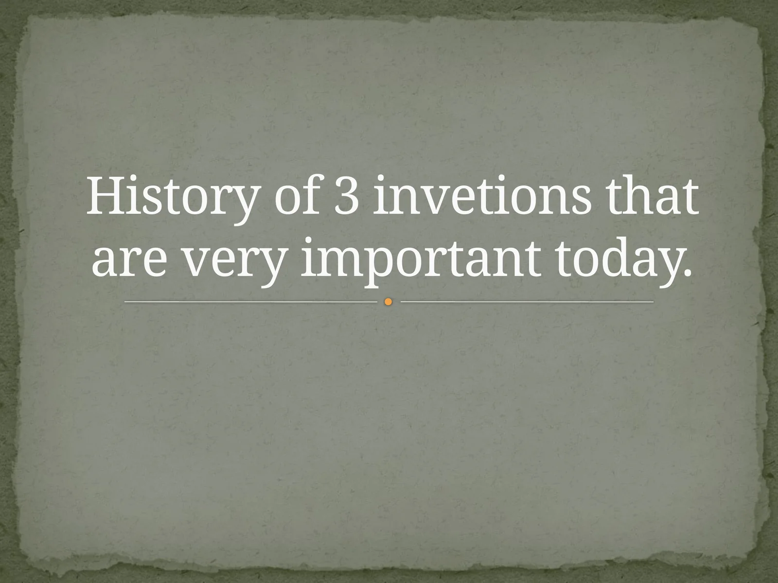 History of 3 inventions that are very important today