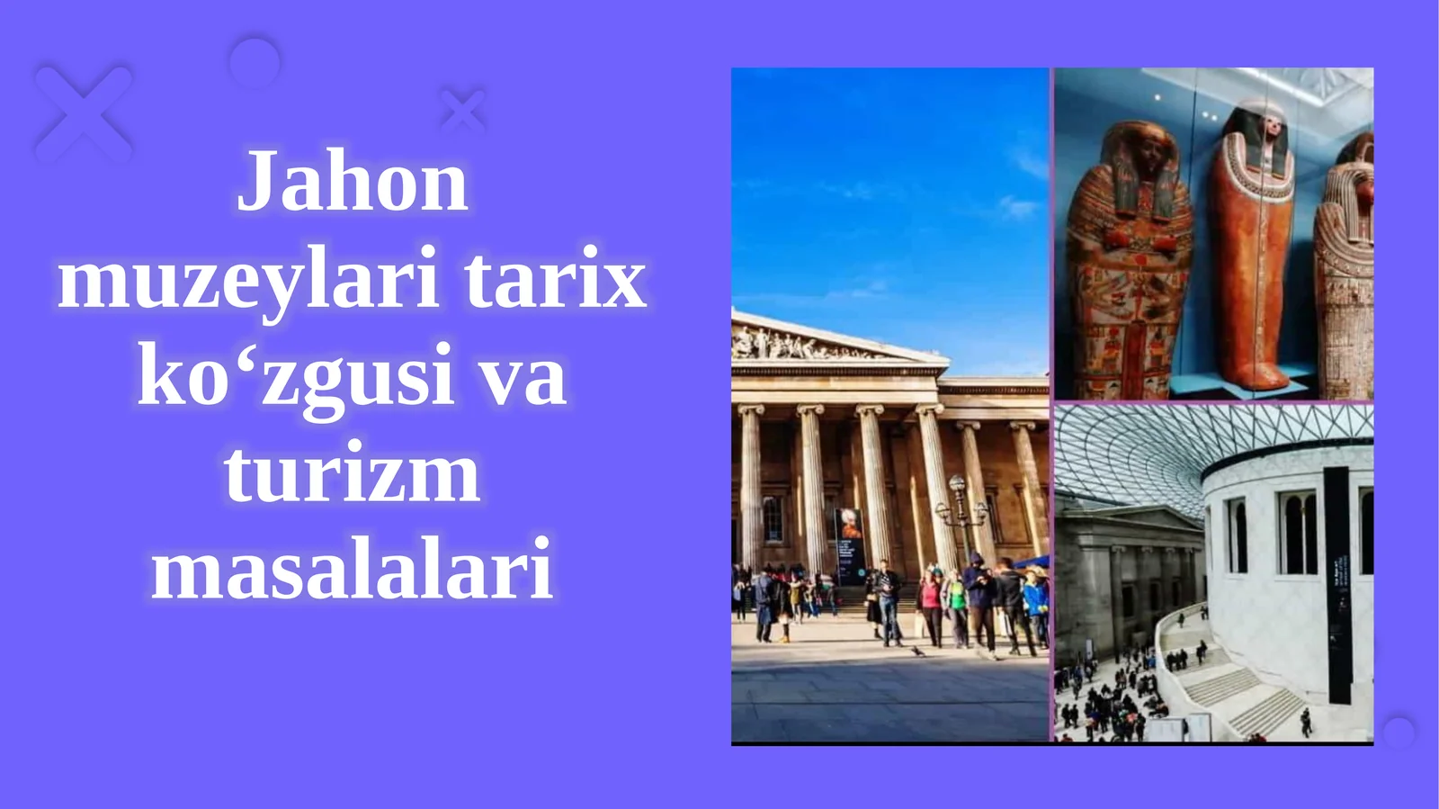 Jahon muzeylari tarix ko‘zgu si va turizm masalalari