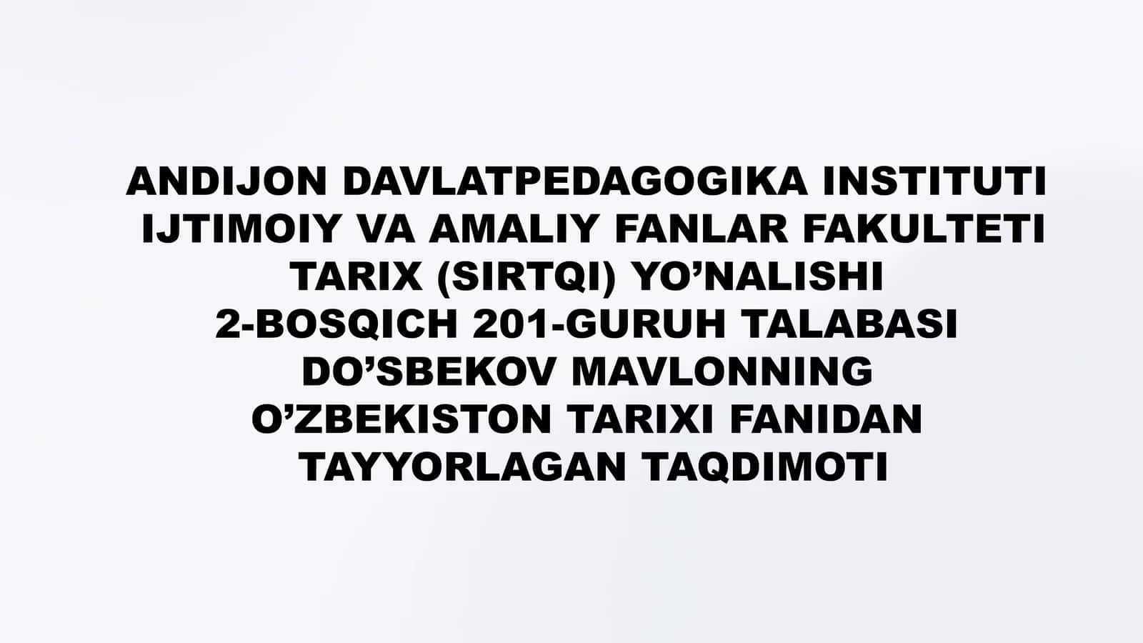 DO’SBEKOV MAVLONNING O’ZBEKISTON TARIXI FANIDAN TAYYORLAGAN TAQDIMOTI