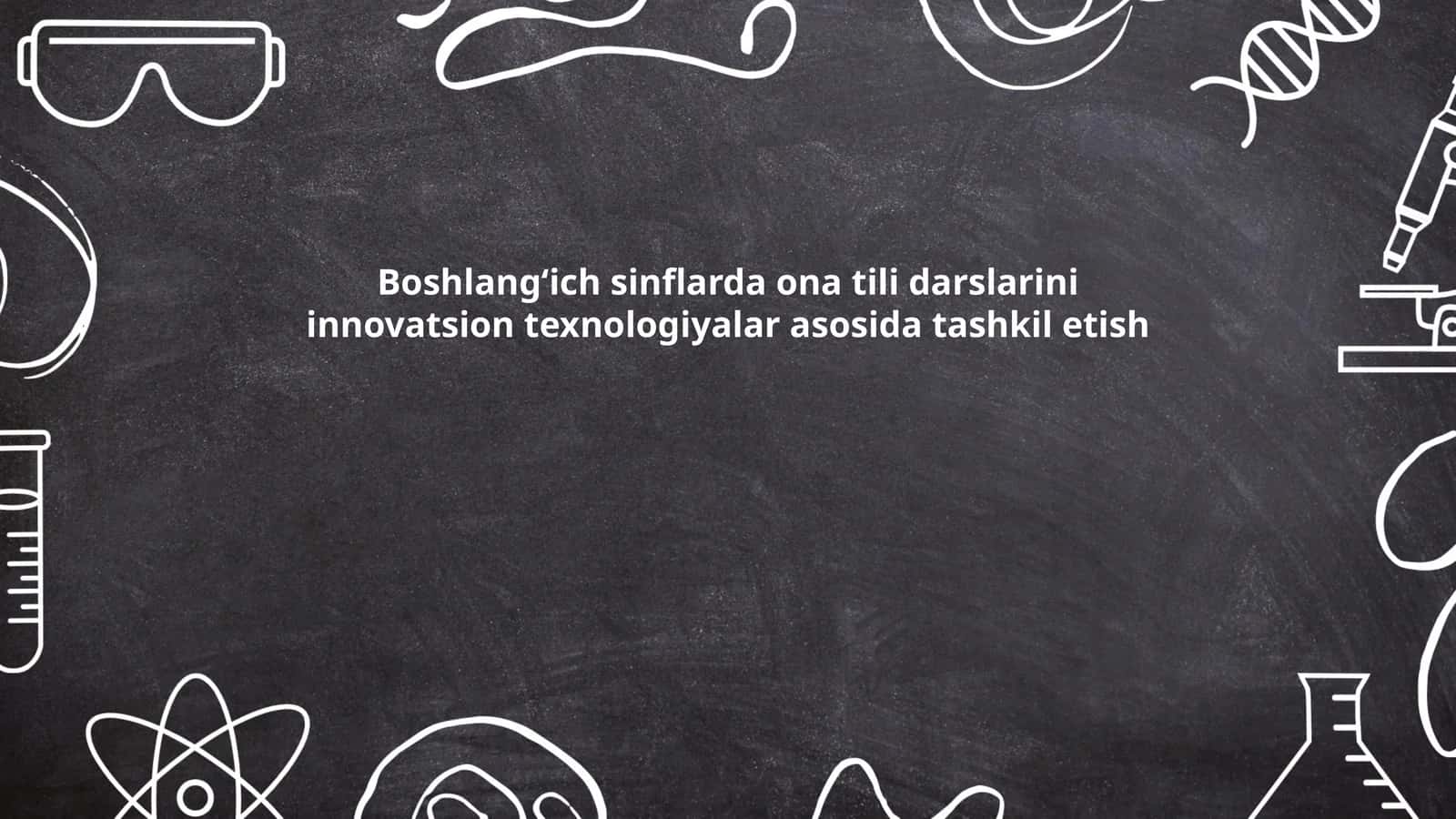 Boshlangʻich sinflarda ona tili darslarini innovatsion texnologiyalar asosida tashkil etish