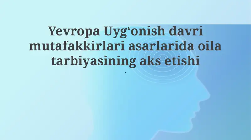 Yevropa Uyg‘onish Davri Mutafakkirlari Asarlarida Oila Tarbiyasining Aks Etishi