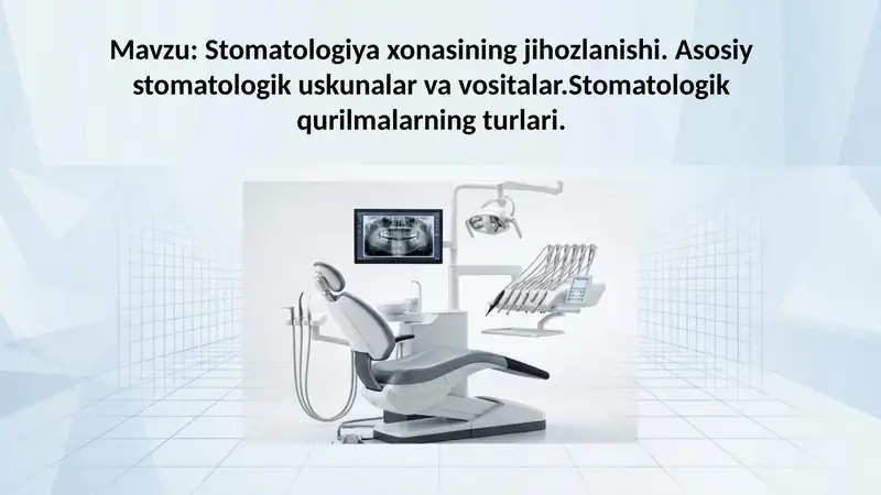 Stomatologiya xonasining jihozlanishi. Asosiy stomatologik uskunalar va vositalar