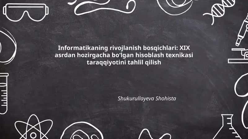 Informatikaning rivojlanish bosqichlari: XIX asrdan hozirgacha bo‘lgan hisoblash texnikasi taraqqiyotini tahlil qilish