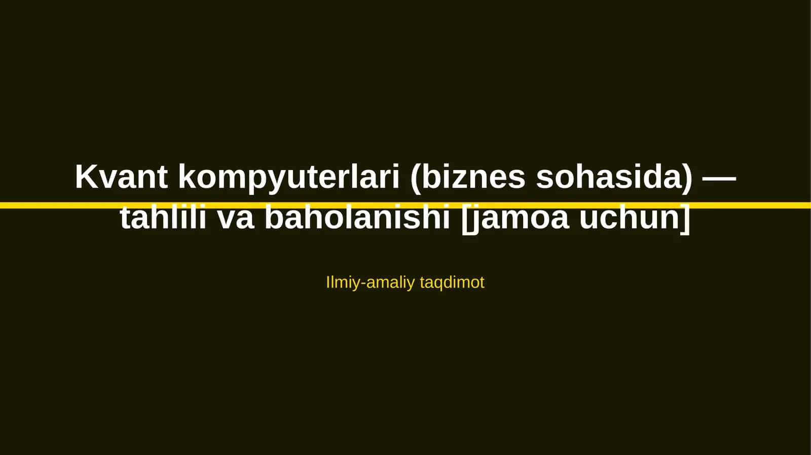 Kvant kompyuterlari (biznes sohasida) — tahlili va baholanishi [jamoa uchun]