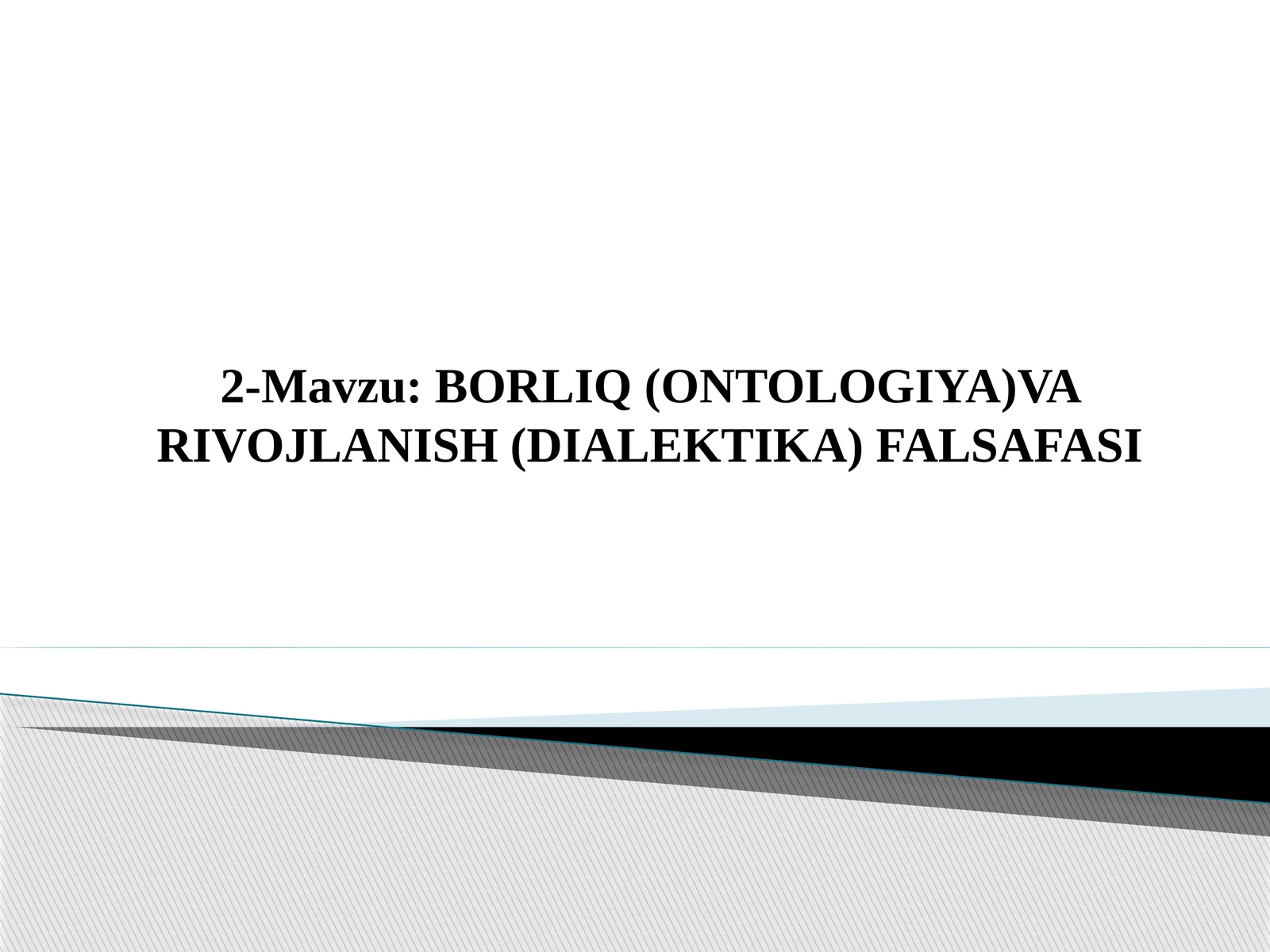 BORLIQ (ONTOLOGIYA) VA RIVOJLANISH (DIALEKTIKA) FALSAFASI