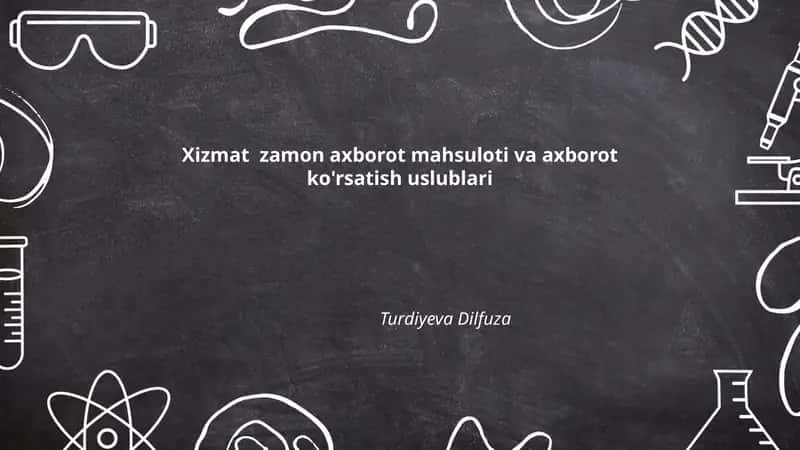 Xizmat zamon axborot mahsuloti va axborot ko'rsatish uslublari