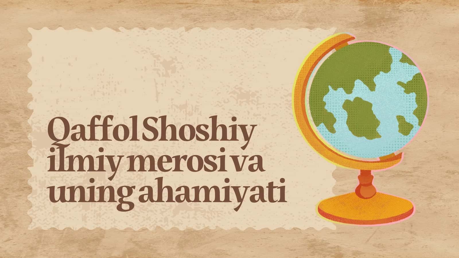 Qaffol Shoshiy ilmiy merosi va uning ahamiyati